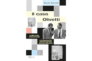 Il caso Olivetti. La IBM, la CIA, la Guerra fredda e la misteriosa fine del primo personal computer della storia