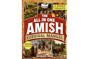 The All In One Amish Survival Manual: Break Free From Modern Society & Become 100% Self-Sufficient With DIY Projects, Homesteading, Canning, Off-Grid Living, Survival Skills & Herbal Home Remedies