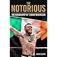 Notorious - The Life and Fights of Conor McGregor: The Life and Fights of Conor McGregor