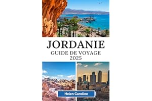 JORDANIE Guide de voyage 2025: Le guide complet de l'initié sur Petra, le Wadi Rum, Amman, la mer Morte et au-delà