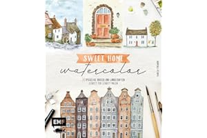 Sweet Home Watercolor: 20 hyggelige Häuser und Landschaften Schritt für Schritt malen