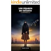 Los P&aacute;jaros de Isfah&aacute;n: Una novela de amor, silencio y libertad