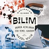 Dakikalar İ&ccedil;inde Bilim: Anında A&ccedil;ıklanan 200 Temel Kavram