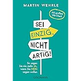 Sei einzig, nicht artig!: So sagen Sie nie mehr Ja, wenn Sie Nein sagen wollen - Mit großem Life-Check