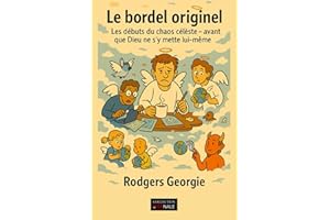 Le bordel originel: Les débuts du chaos célèste, avant que Dieu ne s'y mette lui même