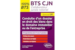 BTS CJN Collaborateur juriste notarial U6: Conduite d'un dossier en droit des biens dans le domaine immobilier ou de l'entreprise