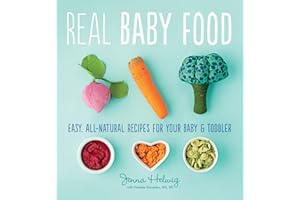 Real Baby Food: Easy, All-Natural Recipes for Your Baby and Toddler