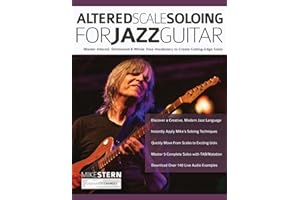 Altered Scale Soloing For Jazz Guitar: Master Altered, Diminished & Whole Tone Vocabulary to Create Cutting-Edge Solos