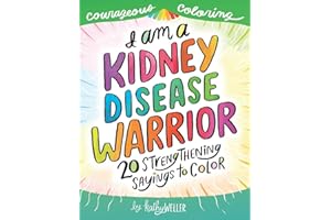 I Am A Kidney Disease Warrior: 20 Strengthening Sayings To Color: Kidney Disease Coloring Book, Kidney Support, Kidney Failure, Dialysis Support, Kathy Weller Books, Courageous Coloring: Volume 3
