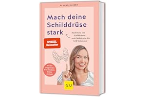 Mach deine Schilddrüse stark: Hashimoto & Schilddrüsenunterfunktion natürlich behandeln (GU Gesundheit)
