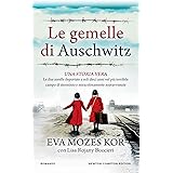 Le gemelle di Auschwitz. Una storia vera. Le due sorelle deportate a soli dieci anni nel più terribile campo di sterminio e m