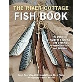 The River Cottage Fish Book: The Definitive Guide to Sourcing and Cooking Sustainable Fish and Shellfish [A Cookbook] (River 