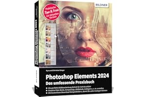 Photoshop Elements 2024 - Das umfangreiche Praxisbuch: leicht verständlich, komplett in Farbe, auf 550 Seiten erklärt!