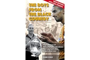 The Boys from the Black Country: A Fan's History of Wolverhampton Wanderers from Way Back When to Just About Now