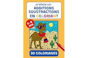 Coloriages magiques spécial additions et soustractions pour s'entraîner à calculer dès 6 ans: 30 Coloriages spécial maths niveau GS CP CE1 CE2