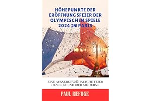 Höhepunkte der Eröffnungsfeier der Olympischen Spiele 2024 in Paris: Eine Aussergewöhnliche Feier des Erbe Und der Moderne