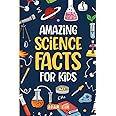 Amazing Science Facts for Kids: An Ideas Book for Curious Boys and Girls