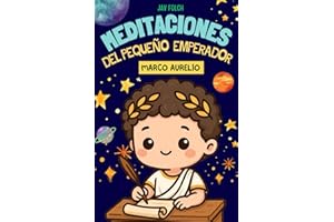 Meditaciones del pequeño emperador Marco Aurelio: Relatos estoicos para aprender a vivir teniendo el control