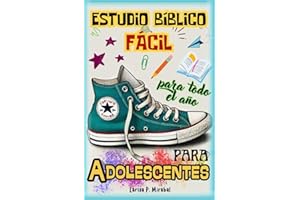 ESTUDIO BÍBLICO FÁCIL PARA ADOLESCENTES para TODO EL AÑO: 52 Temas de Estudio Bíblico Sencillos para Adolescentes Cristianos. Un tema para cada semana del año.
