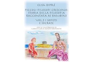 Piccoli filosofi crescono: storia della filosofia raccontata ai bambini: Vol.5 I sofisti e Socrate