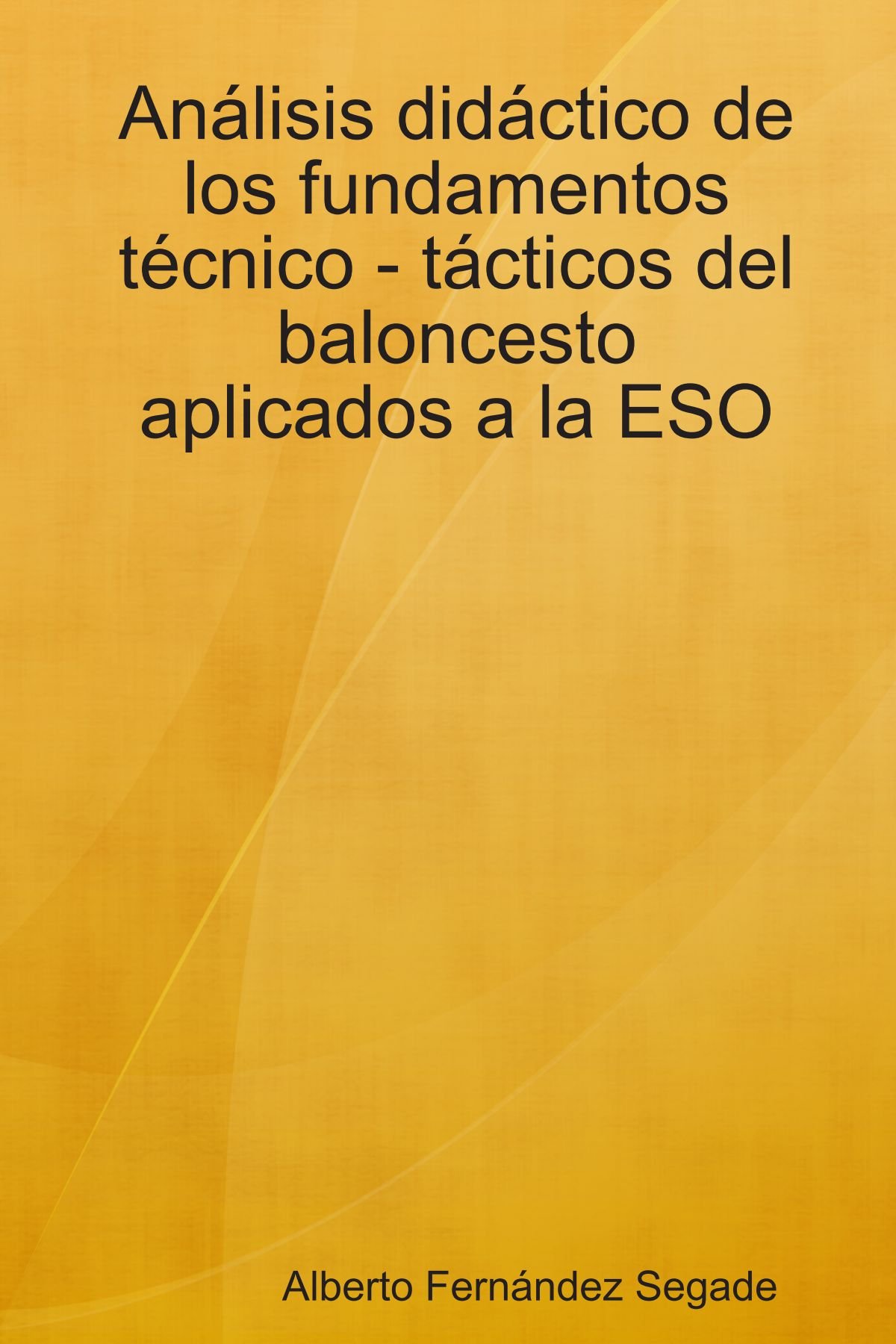 Analisis Didactico De Los Fundamentos Tecnico - Tacticos Del Baloncesto Aplicados a La ESO