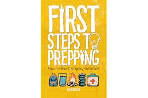 First Steps To Prepping: A Fear-Free Guide To Emergency Preparedness