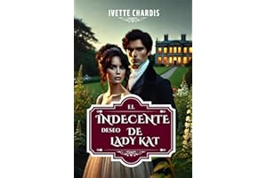 El Indecente deseo de Lady Kat: Desafíos y escándalos en la época de Jane Austen. Las Indecentes 2