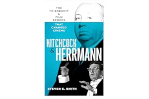 Hitchcock and Herrmann: The Friendship and Film Scores That Changed Cinema
