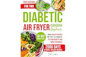 Diabetic Air Fryer Cookbook for Beginners: 2000 Days of Quick, Healthy Recipes for Type 1 & 2 Diabetes. Fits Prediabetic & Newly Diagnosed. Low-Carb, Low-Sugar Diet with a 30-Day Meal Plan.