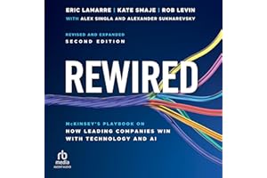 Rewired: McKinsey's Playbook on How Leading Companies Win with Technology and AI, 2nd Edition, Revised and Expanded