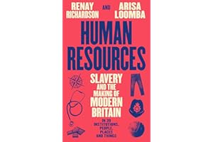 Human Resources: Slavery and the Making of Modern Britain – in 39 Institutions, People, Places and Things