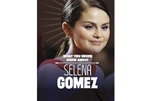 What You Never Knew About Selena Gomez (Behind the Scenes Biographies)