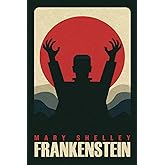 Frankenstein by Mary Shelley: The Original Classic 1818 Edition - A Masterpiece of Gothic Literature