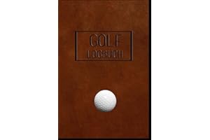 GOLF Logbuch: Journal und Notizbuch für Golfer mit Vorlagen für Game Scores, Performance Tracking, Golf Stat Log, Event Stats | Motiv Lederdesign braun