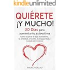 Qui&eacute;rete &iexcl; Y MUCHO!: 30 D&iacute;as para aumentar tu autoestima. C&oacute;mo superar la baja autoestima, la ansiedad, el estr&eacute;s, la insegur