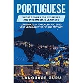 Portuguese Short Stories for Beginners and Intermediate Learners: Engaging Short Stories to Learn Portuguese and Build Your V