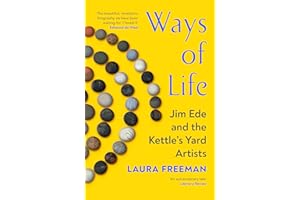 Ways of Life: Jim Ede and the Kettle's Yard Artists