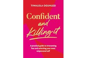 Confident and Killing It: From a certified life coach and positive psychology expert comes the new self-help guide to improving self-esteem and confidence, and setting your goals