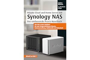Private Cloud und Home Server mit Synology NAS: Das umfassende Praxis-Handbuch.Von den ersten Schritten bis zum fortgeschrittenen Einsatz: ... Multimedia und Sicherheit (mitp Professional)