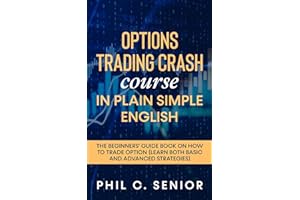 Options Trading Crash Course in Plain and Simple English: The Beginners' Guide Book On How To Trade Option (Learn Both Basic And Advanced Strategies)
