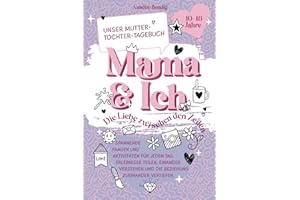 Mama und Ich. Unser Mutter-Tochter-Tagebuch. Spannende Fragen und Aktivitäten für jeden Tag. Erlebnisse teilen, einander verstehen und die Beziehung zueinander vertiefen. Für Mädchen von 10-16 Jahren