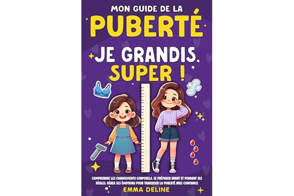 Livre ado fille : Je grandis, super ! Mon guide de la puberté: Comprendre les changements corporels, tout savoir sur les règles et gérer ses émotions ... idéal pour les filles de 8 ans à 12 ans