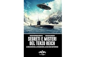 Segreti e misteri del Terzo Reich: Le basi antartiche, la Kriegsmarine, le SS e Reich sotterraneo