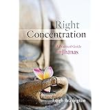 Right Concentration: A Practical Guide to the Jhanas