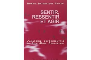 Sentir, ressentir et agir. L'anatomie expérimentale du Body-Mind Centering