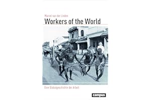 Workers of the World: Eine Globalgeschichte der Arbeit (Globalgeschichte, 23)