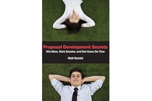 Proposal Development Secrets: Win More, Work Smarter, and Get Home on Time.