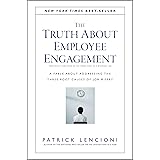 The Truth About Employee Engagement: A Fable About Addressing the Three Root Causes of Job Misery: 27 (J-B Lencioni Series)