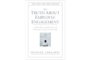 The Truth About Employee Engagement: A Fable About Addressing the Three Root Causes of Job Misery: 27 (J-B Lencioni Series)