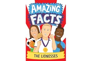 The Lionesses: A fun packed fully illustrated children’s book of trivia and stories about the England Women’s football team – winners of the 2025 EUROS! (Amazing Facts Every Kid Needs to Know)
